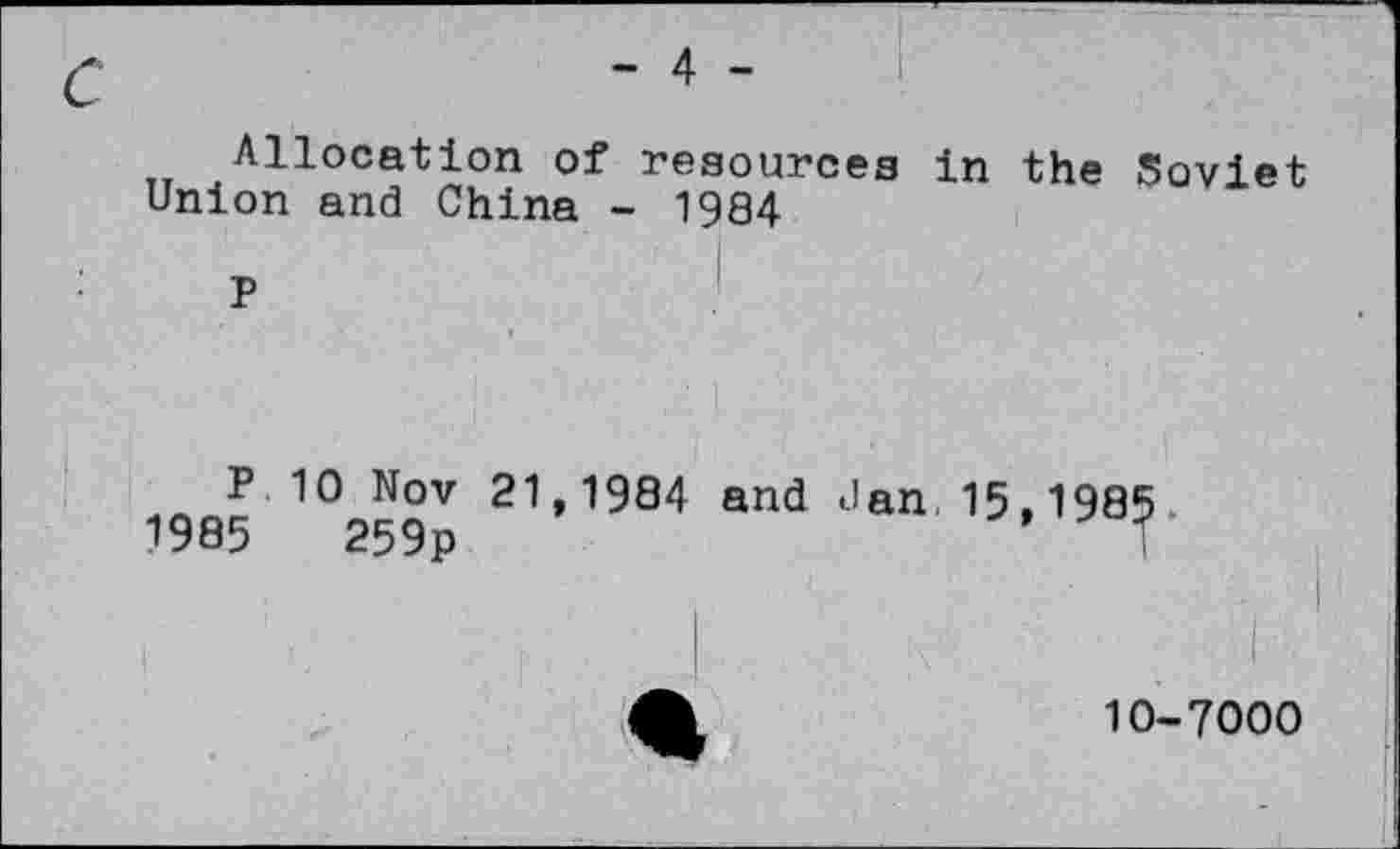 ﻿Allocation of resources in the Soviet Union and China - 1984
P
P. 10 Nov 21,1984 and Jan 15,1985.
1985	259p	’ T
10-7000